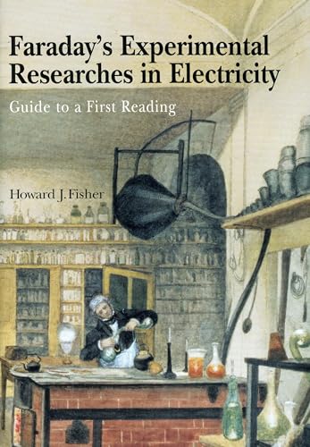 Faraday'S Experimental Researches In Electricity: Guide To A First Reading