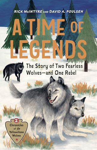 A Time Of Legends: The Story Of Two Fearless Wolves—And One Rebel