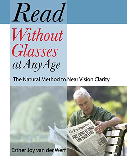 Read Without Glasses At Any Age: The Natural Method To Near Vision Clarity