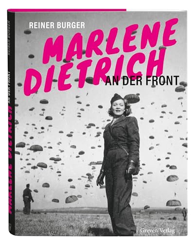 Marlene Dietrich An Der Front: Die Hollywood-Legende Mitten Im Kriegsgeschehen. Bildband Mit Unveröffentlichten Fotos: Marlene Privat Und Im Einsatz F