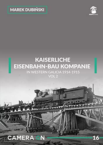 Kaiserliche Und Konigliche Eisenbahn-Bau Kompanie: In Western Galicia 1914-1915: Volume 2: 16