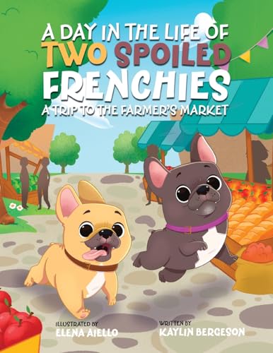 A Day In The Life Of Two Spoiled Frenchies: A Trip To The Farmer'S Market
