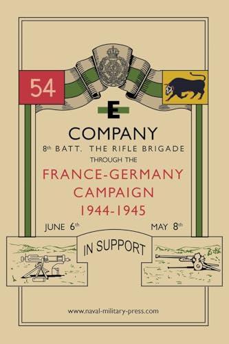 E Company 8Th Batt. The Rifle Brigade Through The France And Germany Campaign, 1944-1945