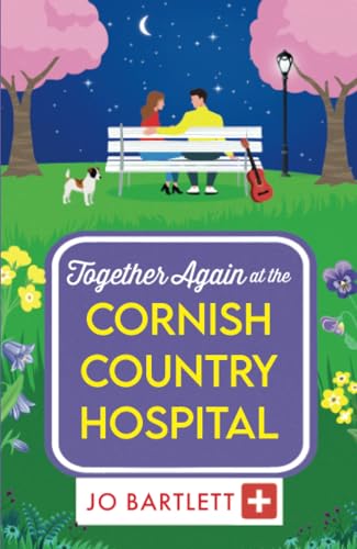 Together Again At The Cornish Country Hospital: The Next Instalment In The Beautiful, Heartwarming Cornish Country Hospital Series From Jo Bartlett