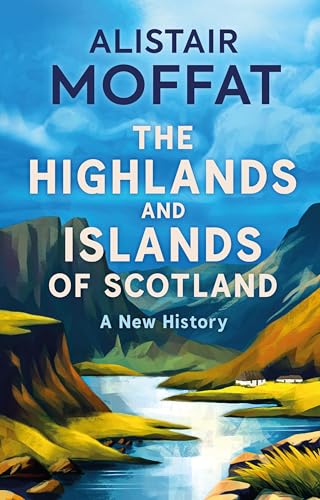 The Highlands And Islands Of Scotland: A New History