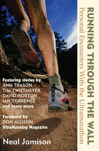 Running Through The Wall: Personal Encounters With The Ultramarathon