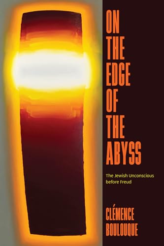 On The Edge Of The Abyss: The Jewish Unconscious Before Freud