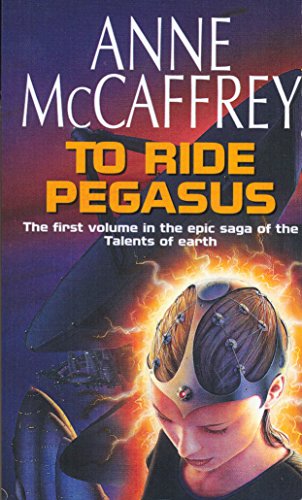 To Ride Pegasus: (The Talents: Book 1): An Astonishing And Enthralling Fantasy From One Of The Most Influential Fantasy And Sf Novelists Of Her Genera