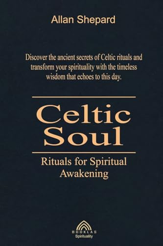 Celtic Soul: Rituals For Spiritual Awakening