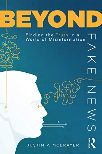 Beyond Fake News: Finding The Truth In A World Of Misinformation