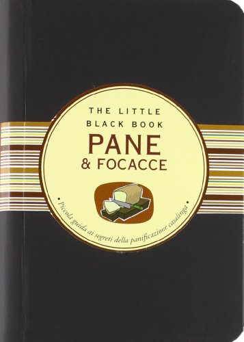 Pane & Focacce. Piccola Guida Ai Segreti Della Panificazione Casalinga