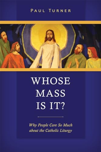 Whose Mass Is It?: Why People Care So Much About The Catholic Liturgy