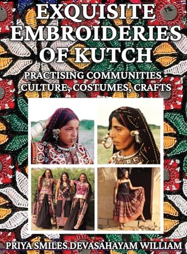 Exquisite Embroideries Of Kutch: Practising Communities - Culture, Costumes, Crafts