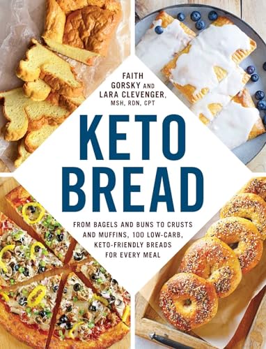 Keto Bread: From Bagels And Buns To Crusts And Muffins, 100 Low-Carb, Keto-Friendly Breads For Every Meal