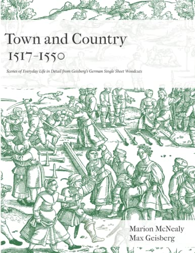 Town And Country 1517 - 1550: Scenes Of Everyday Life In Detail From Geisberg'S German Single Sheet Woodcuts: 2