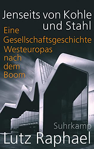Jenseits Von Kohle Und Stahl: Eine Gesellschaftsgeschichte Westeuropas Nach Dem Boom