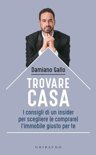 Trovare Casa. I Consigli Di Un Insider Per Scegliere (E Comprare) L'Immobile Giusto Per Te