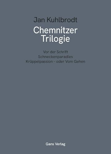 Chemnitzer Trilogie: Vor Der Schrift, Schneckenparadies, Krüppelpassion - Oder Vom Gehen