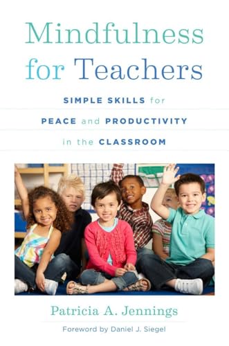 Mindfulness For Teachers: Simple Skills For Peace And Productivity In The Classroom: 0