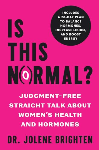 Is This Normal?: Judgment Free Straight Talk About Women'S Health And Hormones