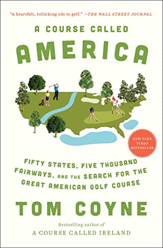 A Course Called America: Fifty States, Five Thousand Fairways, And The Search For The Great American Golf Course