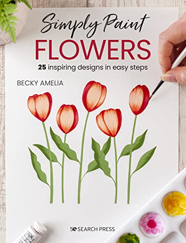 Simply Paint Flowers: 25 Inspiring Designs In Easy Steps