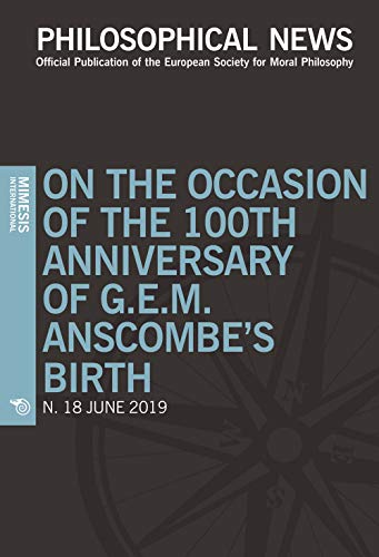 Philosophical News. On The Occasion Of The 100Th Anniversary Of G.E.M. Anscombe'S Birth (2019) (Vol. 18)