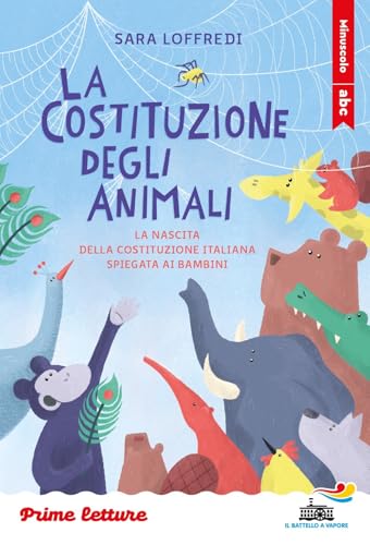 La Costituzione Degli Animali. La Nascita Della Costituzione Italiana Spiegata Ai Bambini. Stampatello Minuscolo. Ediz. A Colori