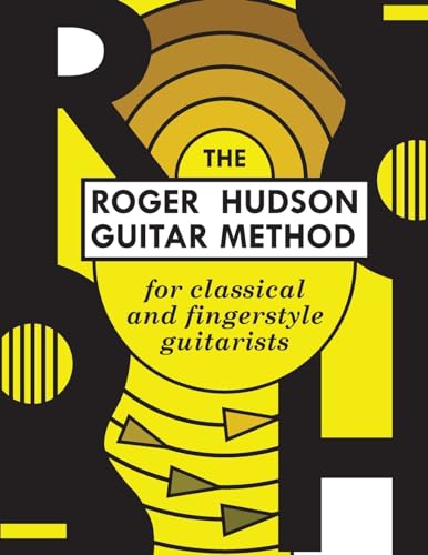 The Roger Hudson Guitar Method: For Classical And Fingerstyle Guitarists