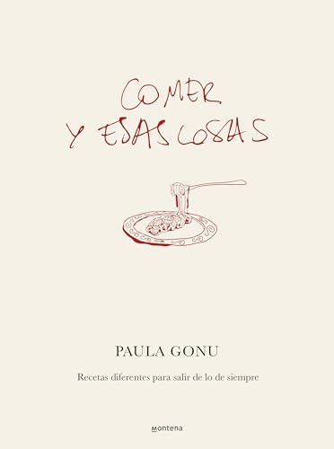 Comer Y Esas Cosas: Recetas Diferentes Para Salir De Lo De Siempre