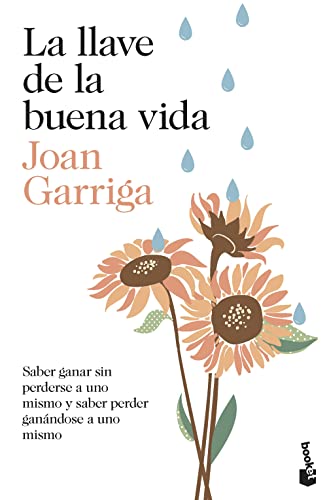 La Llave De La Buena Vida: Saber Ganar Sin Perderse A Uno Mismo Y Saber Perder Ganándose A Uno Mismo