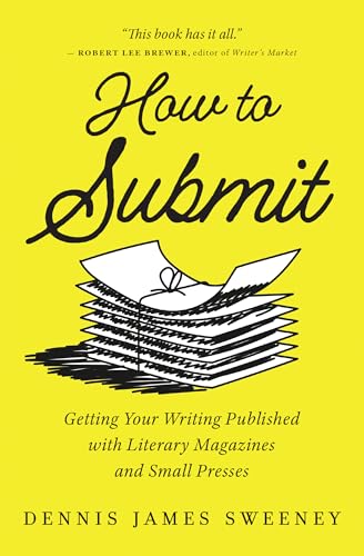 How To Submit: Publishing Your Writing With Literary Magazines And Small Presses
