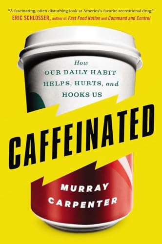 Caffeinated: How Our Daily Habit Helps, Hurts, And Hooks Us