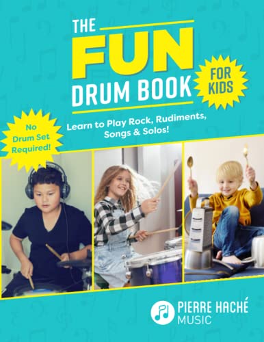 The Fun Drum Book For Kids: Learn To Play Rock, Rudiments, Songs & Solos! No Drum Set Required!