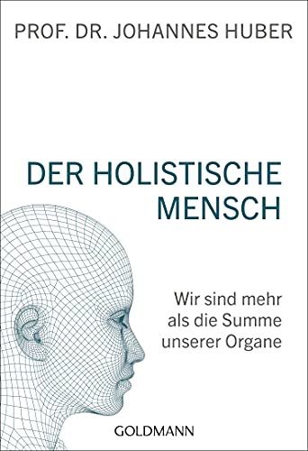 Der Holistische Mensch: Wir Sind Mehr Als Die Summe Unserer Organe