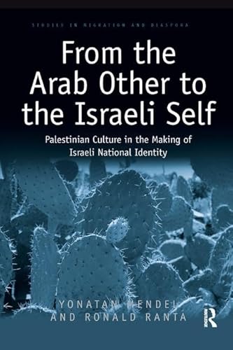 From The Arab Other To The Israeli Self: Palestinian Culture In The Making Of Israeli National Identity