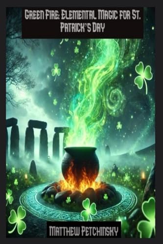 Green Fire: Elemental Magic For St. Patrick'S Day