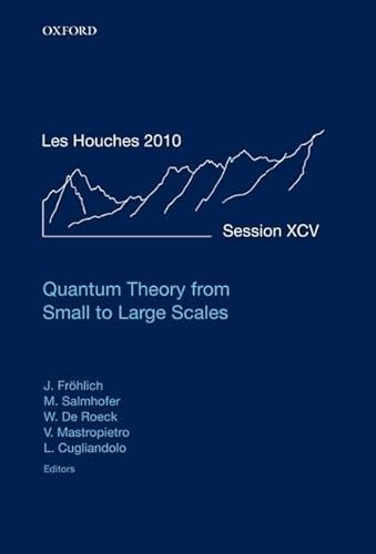 Quantum Theory From Small To Large Scales: Lecture Notes Of The Les Houches Summer School: Volume 95, August 2010