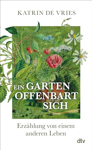 Ein Garten Offenbart Sich: Erzählung Von Einem Anderen Leben | Ein Poetischer Blick Auf Die Natur Vor Unserer Haustür.