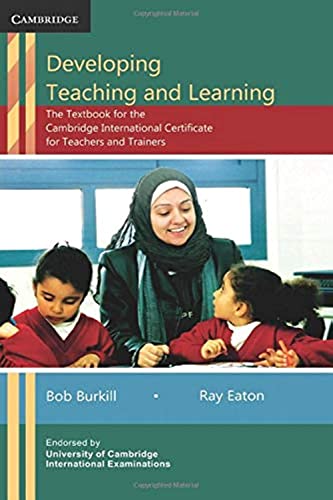Developing Teaching And Learning: The Textbook For The Cambridge International Certificate For Teachers And Trainers