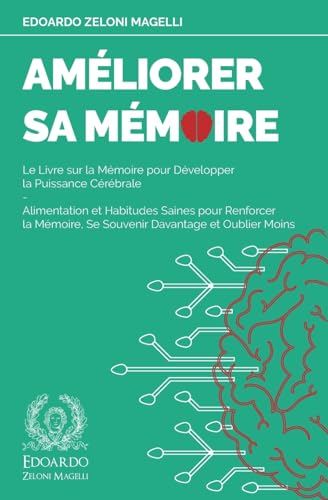 Améliorer Sa Mémoire: Le Livre Sur La Mémoire Pour Développer La Puissance Cérébrale - Alimentation Et Habitudes Saines Pour Renforcer La Mémoire, Se 