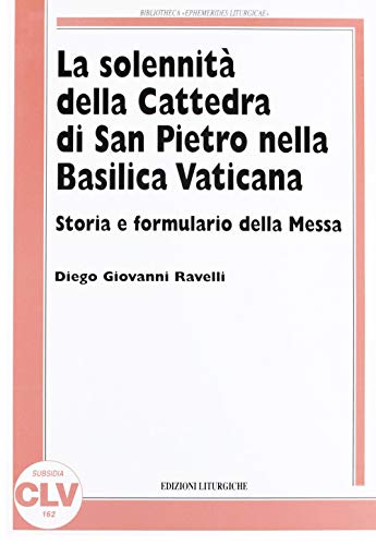 La Solennità Della Cattedra Di San Pietro Nella Basilica Vaticana. Storia E Formulario Della Messa