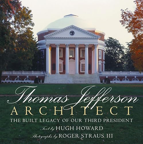 Thomas Jefferson: Architect: The Built Legacy Of Our Third President