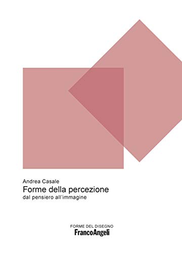 Forme Della Percezione. Dal Pensiero All'Immagine