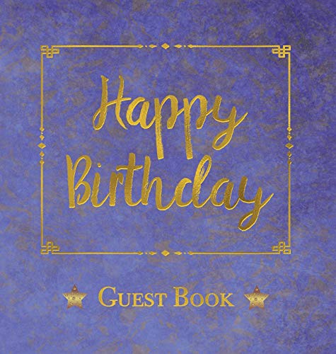 Birthday Guest Book, Hardcover, Birthday Party Guest Comments Book: Happy Birthday Guest Book - A Keepsake For The Future