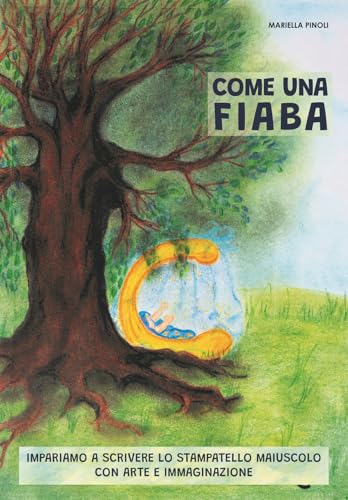 Come Una Fiaba. Impariamo A Scrivere Lo Stampatello Maiuscolo Con Arte E Immaginazione. Con Qr-Code