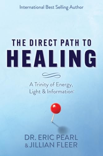 The Direct Path To Healing: A Trinity Of Energy, Light & Information