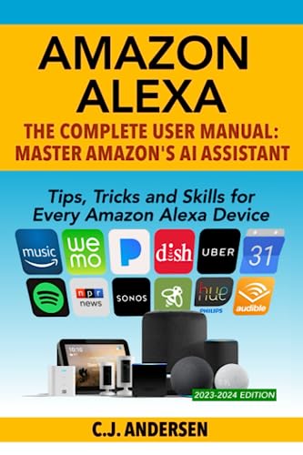 Amazon Alexa: The Complete User Manual - Tips, Tricks & Skills For Every Amazon Alexa Device: 2020
