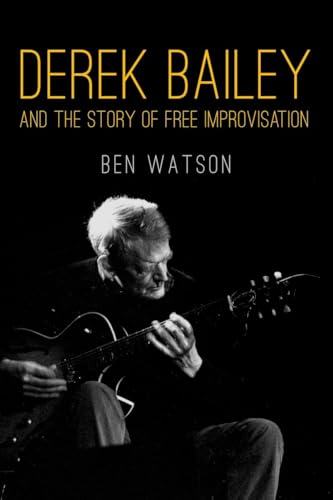 Derek Bailey And The Story Of Free Improvisation