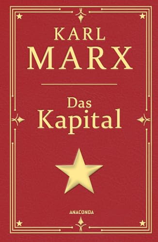 Das Kapital. Gebunden In Cabra-Leder, Mit Goldprägung: Karl Marx' Hauptwerk. Gebunden In Cabra-Leder, Mit Goldprägung. Ungekürzte Ausgabe Mit Einem Ge